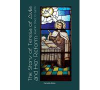 The Story of St. Teresa of Avila and Her Reform