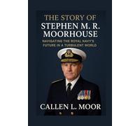 The story of Stephen M. R. Moorhouse: Navigating the Royal Navy’s Future in a Turbulent World