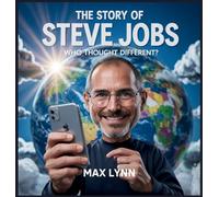 The Story of Steve Jobs: Who Thought Different?: 10 (People Worth Reading about for Kids)