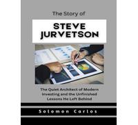 The Story of Steve Jurvetson: The Quiet Architect of Modern Investing and the Unfinished Lessons He Left Behind (Market Kings: Inside the Strategy, Power, and Legacy of U.S. Investors)