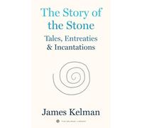 The Story of Stone: Tales, Entreaties, and Incantations: 6 (Kelman Library)