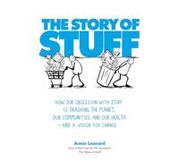 The Story of Stuff: How Our Obsession with Stuff is Trashing the Planet, Our Communities, and Our Health - and a Vision for Change