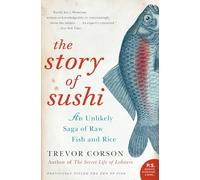 The Story of Sushi: An Unlikely Saga of Raw Fish and Rice (P.S.): An Unlikely Story of Raw Fish and Rice