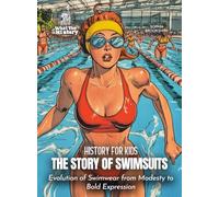 The Story of Swimsuits: Evolution of Swimwear from Modesty to Bold Expression (History for Kids)