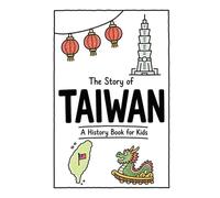 The Story of Taiwan - A History Book for Kids: A Fun, Educational, and Illustrated Journey Through Taiwanese History for Children and Curious Minds: 43 (History for Kids)