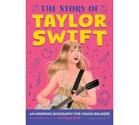 The Story of Taylor Swift: An Inspiring Biography for Young Readers (The Story of Biographies)