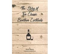 The Story of Ten Classic Bourbon Cocktails