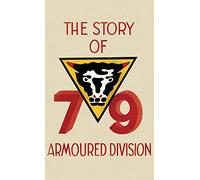 THE STORY OF THE 79th ARMOURED DIVISION: OCTOBER 1942 - JUNE 1945