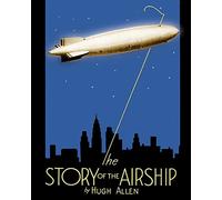The Story of the Airship - Paperback NEW Allen, Hugh 08/03/2010