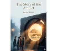 The Story of the Amulet: by E. Nesbit