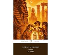The Story of the Amulet: The Original 1906 Timeless Magic Adventure Tale