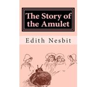 The Story of the Amulet: Volume 3 (The Psammead Trilogy)