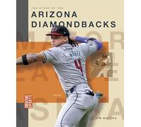 The Story of the Arizona Diamondbacks (Creative Sports: Major League Baseball)