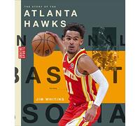 The Story of the Atlanta Hawks (Creative Sports: A History of Hoops)