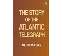 The Story of the Atlantic Telegraph