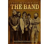 The Story of The Band: From Big Pink to the Last Waltz