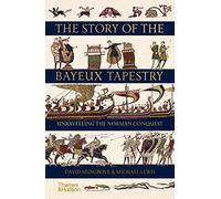 The Story of the Bayeux Tapestry: Unravelling the Norman Conquest