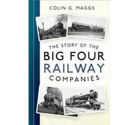 The Story of the Big Four Railway Companies: (New edition)