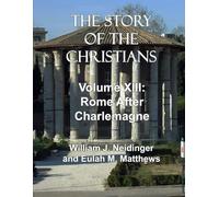 The Story of the Christians: Volume XIII: Rome After Charlemagne