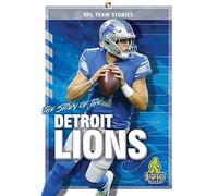 The Story of the Detroit Lions (NFL Team Stories)