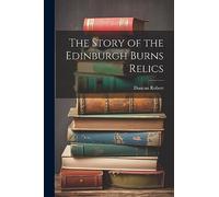 The Story of the Edinburgh Burns Relics
