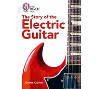 The Story of the Electric Guitar: Band 17/Diamond (Collins Big Cat)