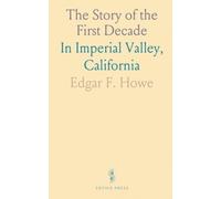 The Story of the First Decade: In Imperial Valley, California