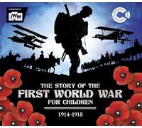 The Story of the First World War for Children (1914-1918) : In association with the Imperial War Museum