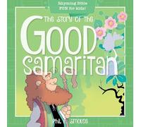 The Story of the Good Samaritan: Rhyming Bible Fun for Kids! (Oh, What God Will Go and Do!)