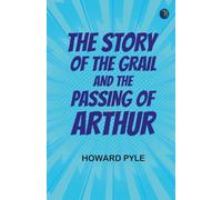 The Story of the Grail and the Passing of Arthur