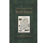 The Story of the Irish Race: A Popular History of Ireland