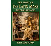The Story of the Latin Mass Through the Ages