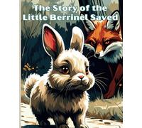 The Story of the Little Berrinel Saved: A charming story and friendly illustrations for kids Ages 3-7