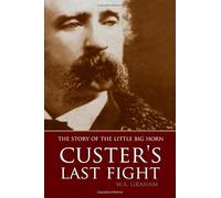 The Story of the Little Big Horn: Custer's Last Fight (Expanded, Annotated)
