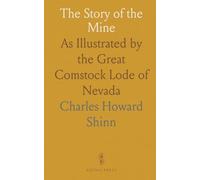 The Story of the Mine: As Illustrated by the Great Comstock Lode of Nevada