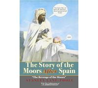 The Story Of The Moors After Spain: Illustrated & Annotated