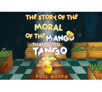 THE STORY OF THE MORAL OF THE MANGO THAT COULD TANGO