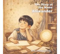 The Story of the Name Alexander: 26 (The History of the Best Names)