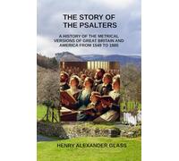 The Story of the Psalters: A History of the Metrical Versions of Great Britain and America From 1549 to 1885
