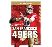 The Story of the San Francisco 49er (NFL Team Stories)