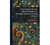 The Story of the Savoy Opera in Gilbert and Sullivan Days