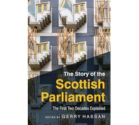 The Story of the Scottish Parliament: Reflections on the First Two Decades