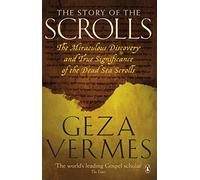 The Story of the Scrolls: The miraculous discovery and true significance of the Dead Sea Scrolls