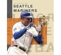 The Story of the Seattle Mariners (Creative Sports: Major League Baseball)