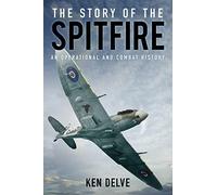 The Story of the Spitfire: An Operational and Combat History