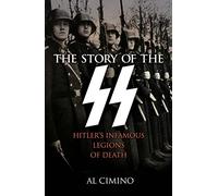 The Story of the SS: Hitler's Infamous Legions of Death (Arcturus Military History)