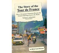 The Story of the Tour de France, Volume 2: 1976-2018: How a Newspaper Promotion Became the Greatest Sporting Event in the World