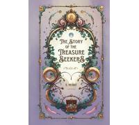 The Story of the Treasure Seekers: A Classic Children’s Adventure with the Bastable Siblings