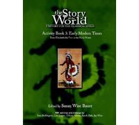 The Story of the World: History for the Classical Child: Activity Book 3: Early Modern Times: From Elizabeth the First to the Forty-Niners: Early ... ... the Classical Child: Early Modern Times: 0