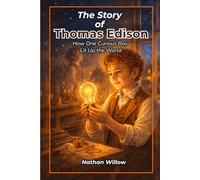 The Story of Thomas Edison: How One Curious Boy Lit Up the World (Spark of Genius - Inventors for Kids)